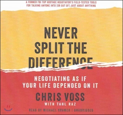 Never Split the Difference Lib/E: Negotiating as If Your Life Depended on It