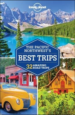 Lonely Planet Pacific Northwest's Best Trips