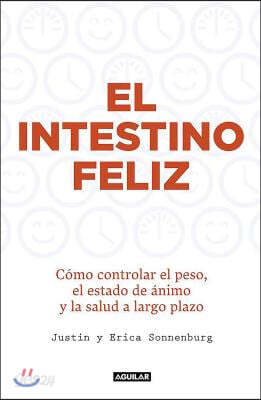 El Intestino Feliz. Como Controlar El Peso El Estado de Animo Y La Salud a Largo Plazo / The Good Gut