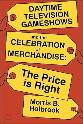 Daytime Television Gameshows and the Celebration of Merchandise: The Price Is Right