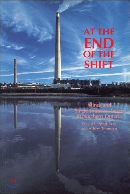 At the End of the Shift: Mines and Single-Industry Towns in Northern Ontario