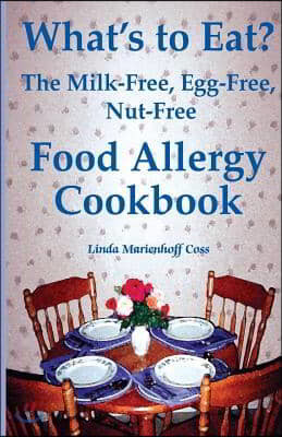 What's to Eat?: The Milk-Free, Egg-Free, Nut-Free Food Allergy Cookbook