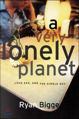 A Very Lonely Planet: Love, Sex, and the Single Guy