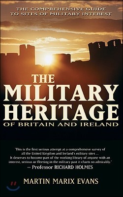 The Military Heritage of Britain & Ireland: The Comprehensive Guide to Sites of Military Interest