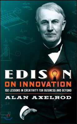 Edison on Innovation: 102 Lessons in Creativity for Business and Beyond