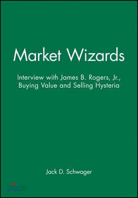 Market Wizards, Disc 9: Interview with James B. Rogers, Jr.: Buying Value and Selling Hysteria