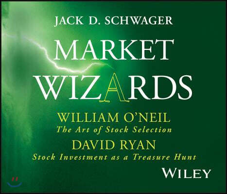 Market Wizards, Disc 7: Interviews with William O'Neil: The Art of Stock Selection & David Ryan: Stock Investment as a Treasure Hunt