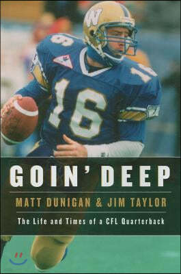 Goin' Deep: The Life and Times of a CFL Quarterback