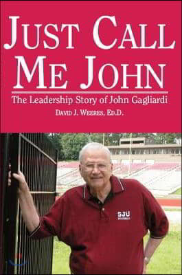 Just Call Me John: The Leadership Story of John Gagliardi