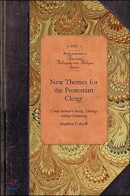 Applewood Books New Themes for the Protestant Clergy: Creeds Without Charity, The<b>oloy</b> Without Humanity, Protestantism Without Christianity