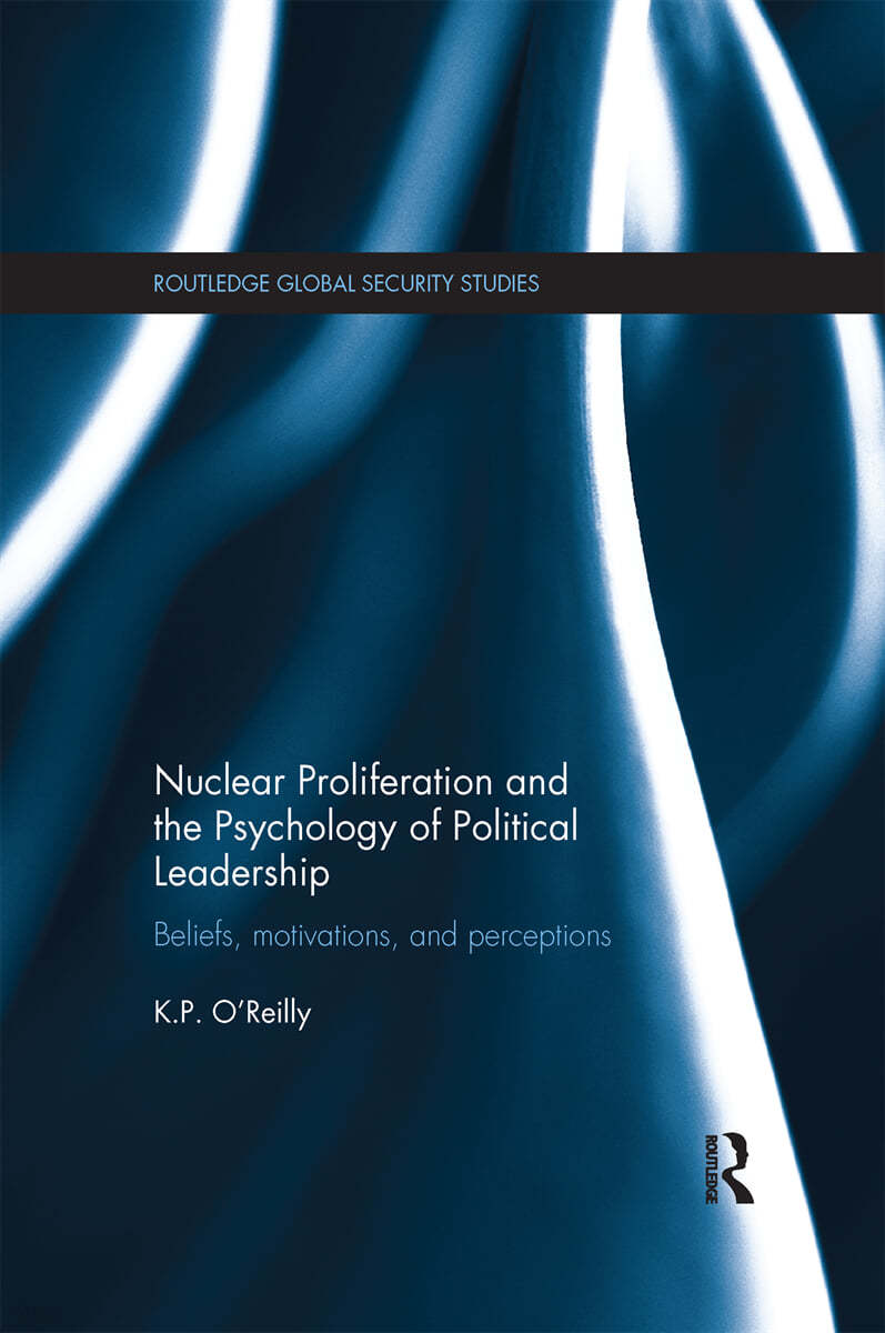 Nuclear Proliferation and the Psychology of Political Leadership