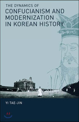 The Dynamics of Confucianism and Modernization in Korean History