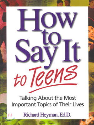 How To Say It to Teens: Talking About the Most Important Topics of Their Lives