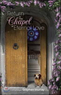 Casandras Return to the Chapel of Eternal Love: Marriage Stories from Las Vegas