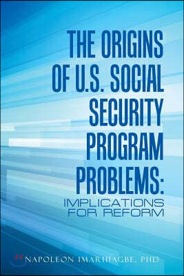 The Origins of U.S. Social Security Program Problems: Implications for Reform