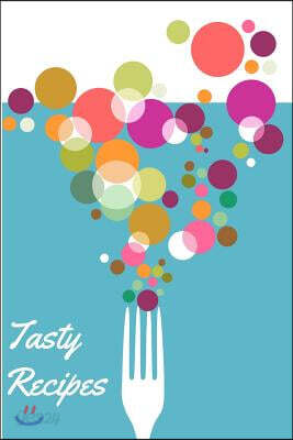 Tasty Recipes: A Recipe Journal That Records Your Ideal Taste