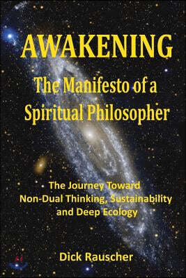 Awakening the Manifesto of a Spiritual Philosopher: The Journey Toward Non-Dual Thinking, Sustainability, and Deep Ecology