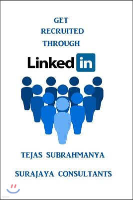 Get Recruited Through Linkedin: Creating Your Personal Brand and Finding a Job Using Linkedin