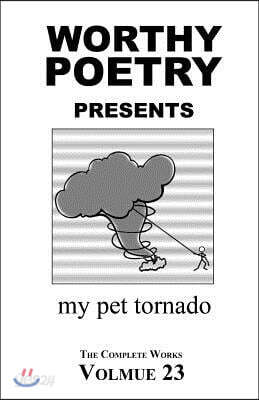 Worthy Poetry: my pet tornado