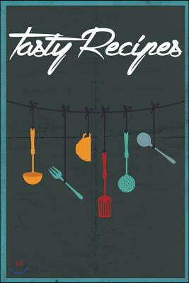 Tasty Recipes: A Recipe Journal That Records Your Ideal Taste