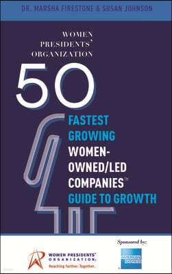 50 Fastest Growing Women-Owned/Led Companies(tm) Guide to Growth: Women Presidents' Organization