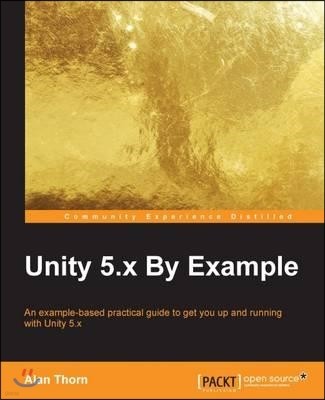 Unity 5.x By Example: An example-based practical guide to get you up and running with Unity 5.x