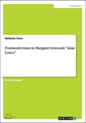 Postmodernism in Margaret Atwoods "Alias Grace"