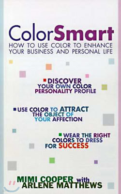 Color Smart: How to Use Color to Enhance Your Business and Personal Life