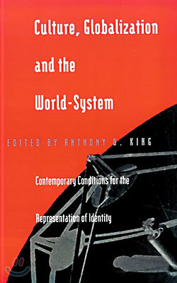 Culture, Globalization and the World-System: Contemporary Conditions for the Representation of Identity