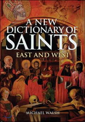 A New Dictionary of Saints: East and West