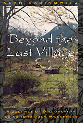 Beyond the Last Village: A Journey of Discovery in Asia's Forbidden Wilderness