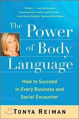 The Power of Body Language: How to Succeed in Every Business and Social Encounter