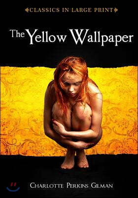 The Yellow Wallpaper: Classics in Large Print