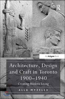 Architecture, Design and Craft in Toronto 1900-1940