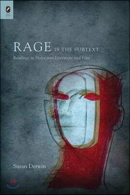 Rage Is the Subtext: Readings in Holocaust Literature and Film