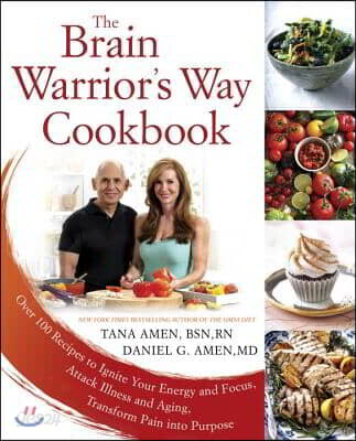 The Brain Warrior's Way Cookbook: Over 100 Recipes to Ignite Your Energy and Focus, Attack Illness and Aging, Transform Pain Into Purpose