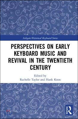 Perspectives on Early Keyboard Music and Revival in the Twentieth Century
