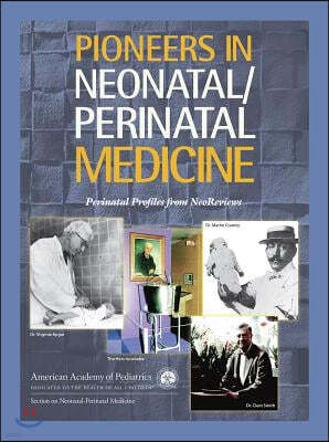 Pioneers in Neonatal/Perinatal Medicine: Perinatal Profiles from Neoreviews