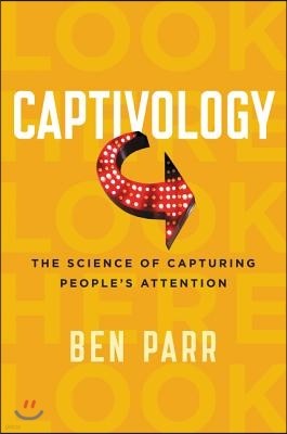 Captivology: The Science of Capturing People's Attention