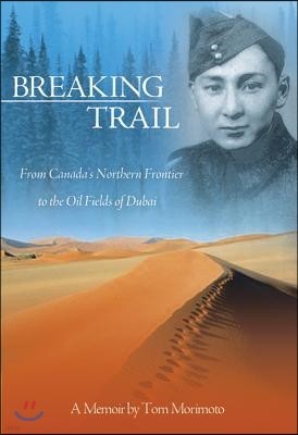 Breaking Trail: From Canada's Northern Frontier to the Oil Fields of Dubai