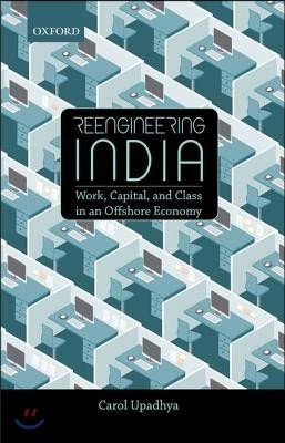 Reengineering India: Work, Capital, and Class in an Offshore Economy