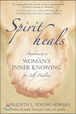 Spirit Heals: Awakening a Woman's Inner Knowing for Self-Healing