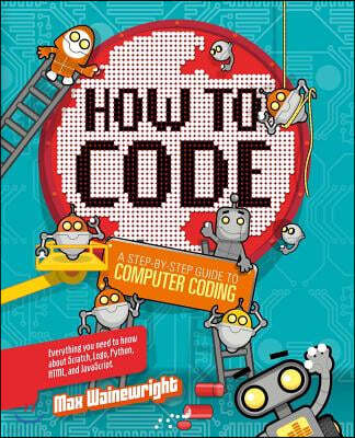 How to Code: A Step-By-Step Guide to Computer Coding