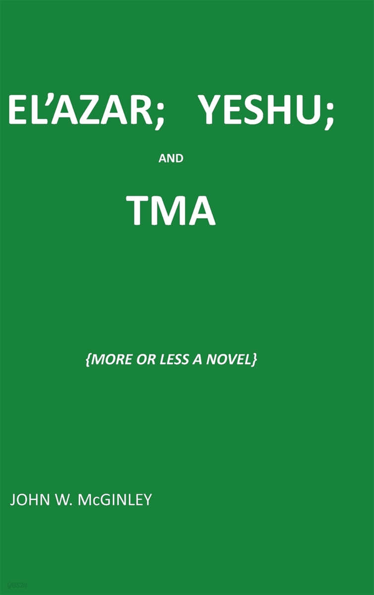 El'azar; Yeshu; And Tma: {More or Less a Novel}