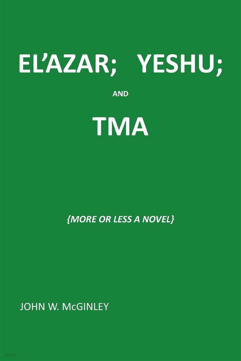 El'azar; Yeshu; And Tma: {More or Less a Novel}