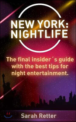 New York: Nightlife: The final insider´s guide written by locals in-the-know with the best tips for night entertainment.