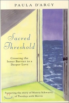 Sacred Threshold Crossing the Inner Barrier to a Deeper Love