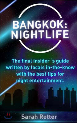 Bangkok: Nightlife: The final insider´s guide written by locals in-the-know with the best tips for night entertainment.