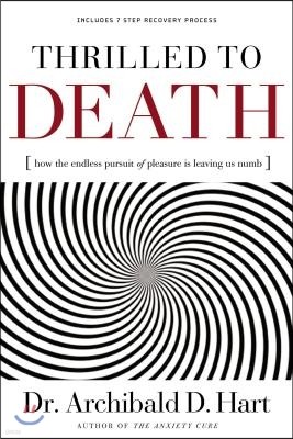 Thrilled to Death: How the Endless Pursuit of Pleasure Is Leaving Us Numb