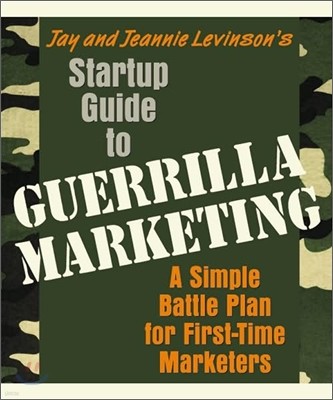 Startup Guide to Guerrilla Marketing: A Simple Battle Plan for First-Time Marketers